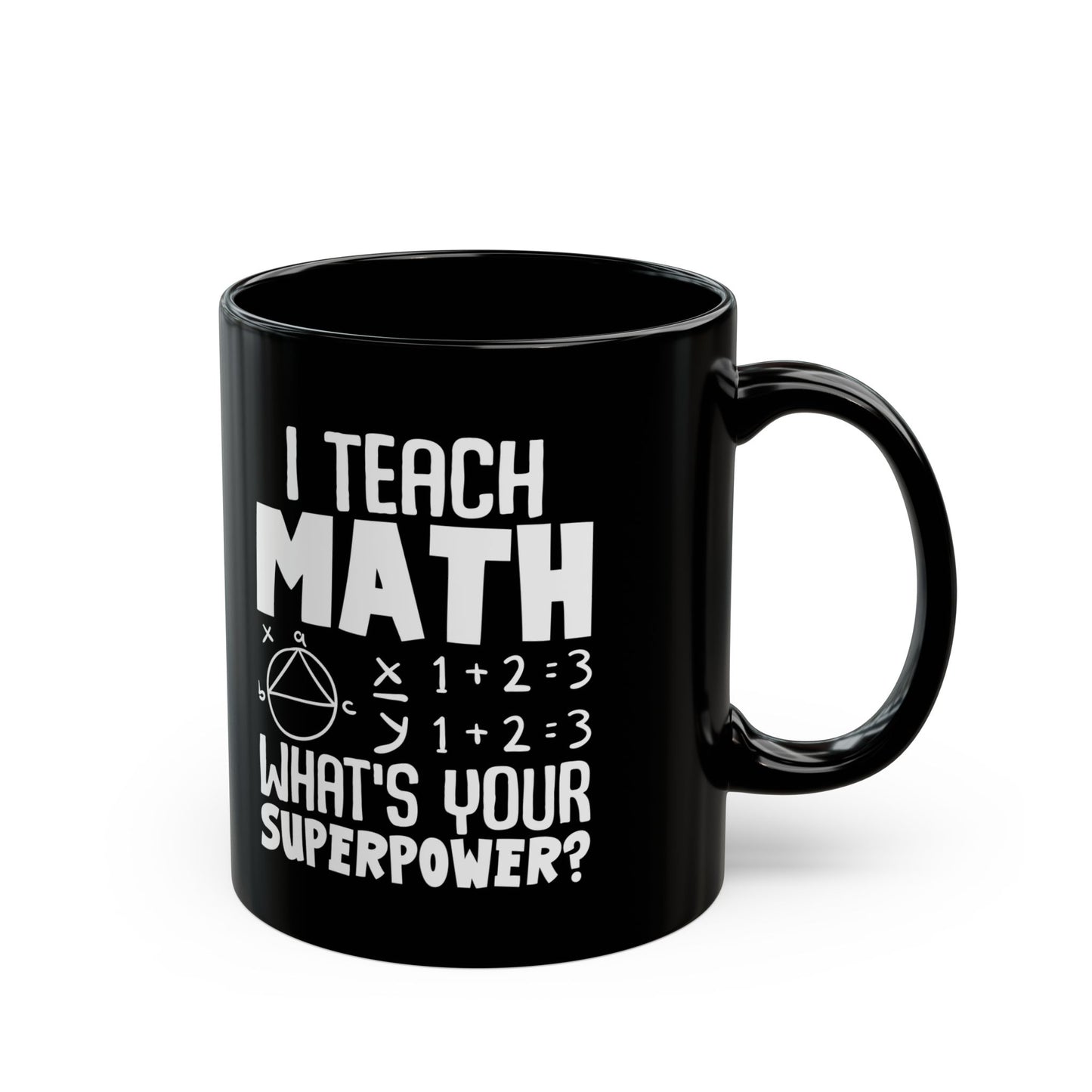 I Teach Math What_s Your Superpower Black Mug (11oz, 15oz)