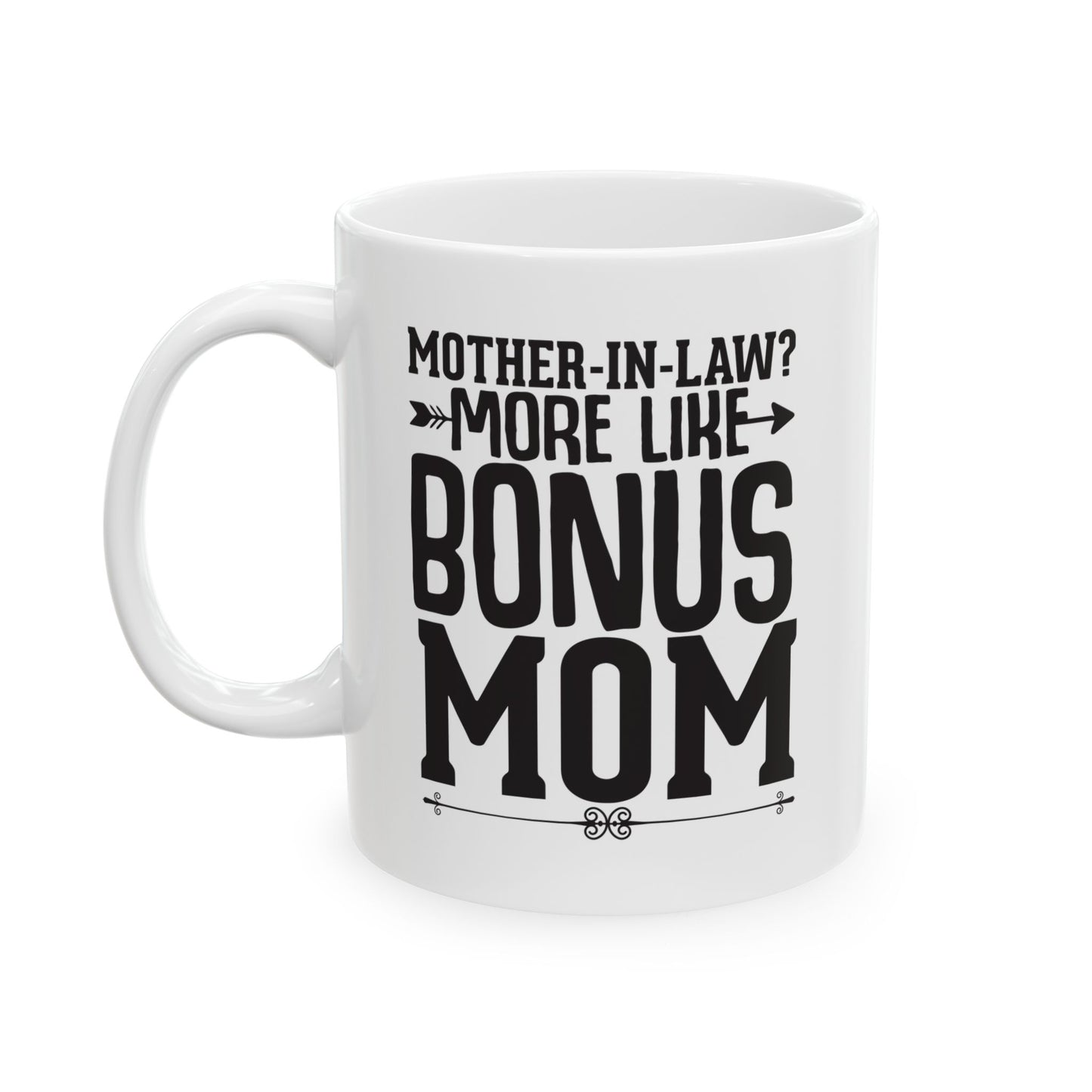 Mother-in-Law  More Like Bonus Mom White Mug, (11oz, 15oz)