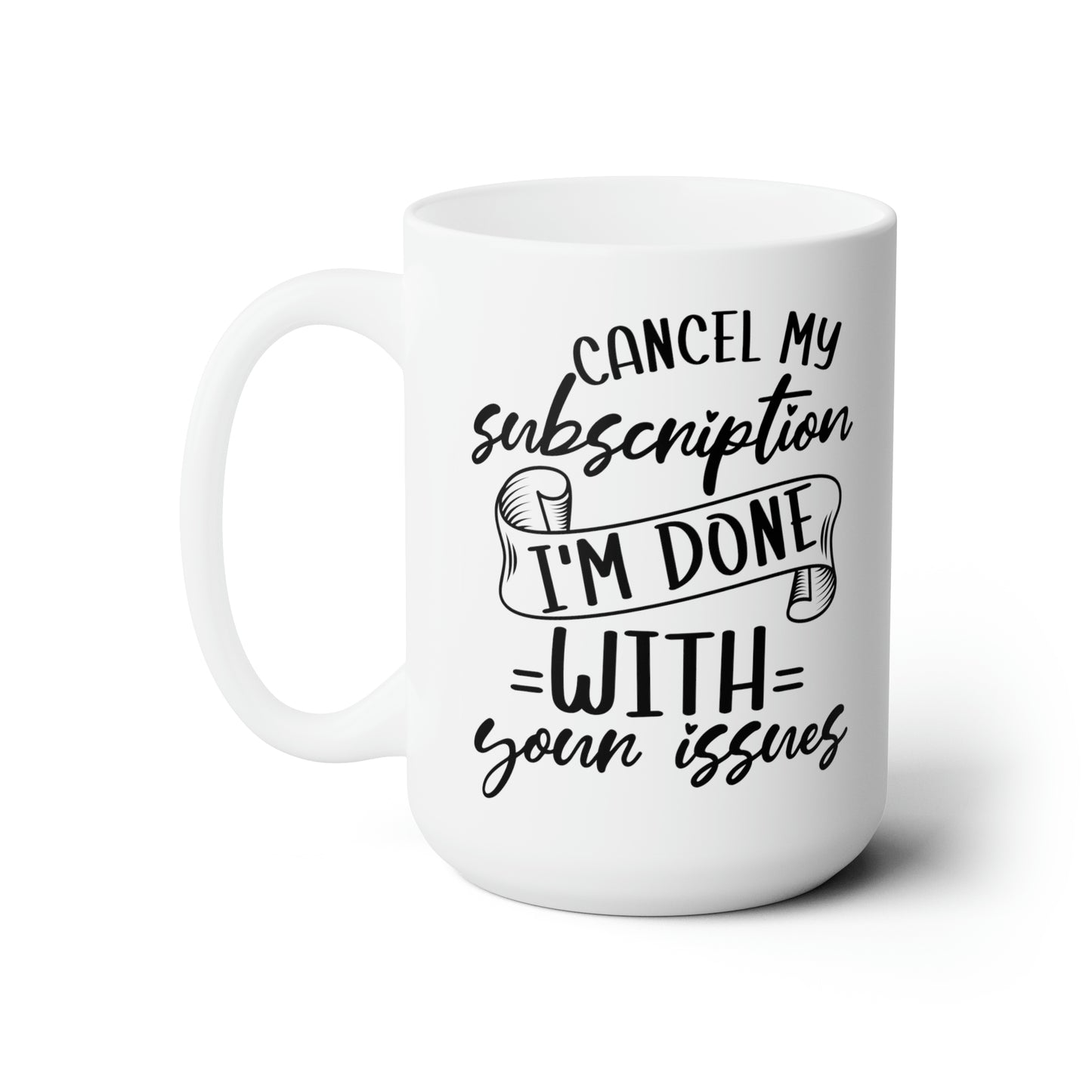 Cancel My Subscription Mug – Funny Sarcastic Mug for Dealing with Life’s Drama