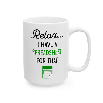 Relax I Have A Spreadsheet For That White Mug, (11oz, 15oz)