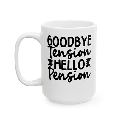 Goodbye Tension, Hello Pension White Mug, (11oz, 15oz)
