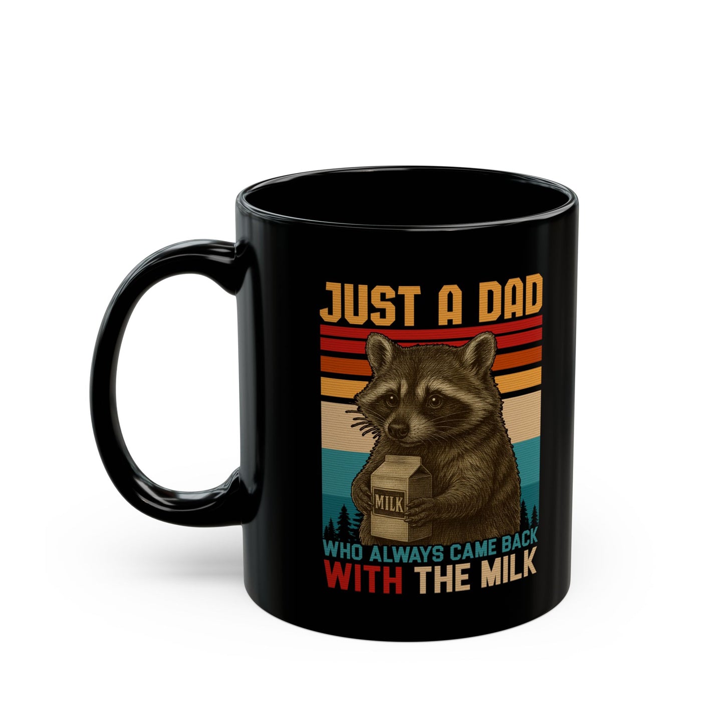 Just A Dad Who Always Came Back With The Milk Black Mug (11oz, 15oz)