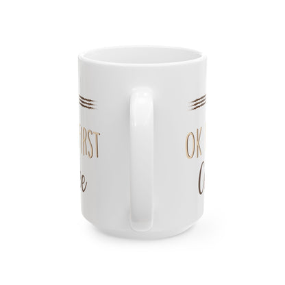 Ok But First Coffee White Mug, (11oz, 15oz)