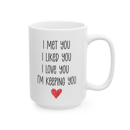 I Met You I Liked You I Love You Mug – Cute Red Heart – Romantic Gift Idea