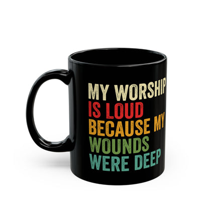 My-Worship-Is-Loud-Because-My-Wounds-Were-Deep