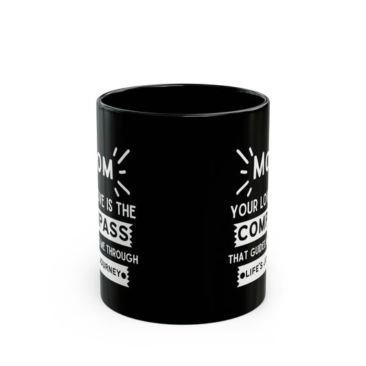 Mom your love is compass 11oz Black mug