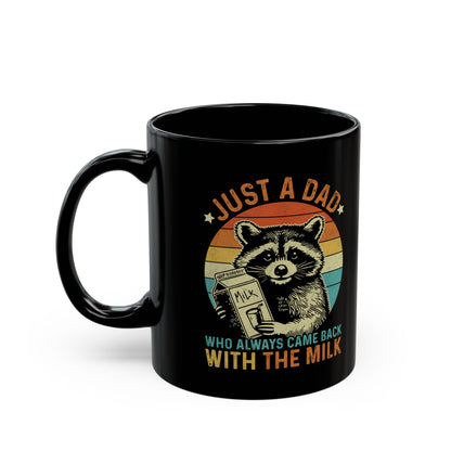 Just A Dad Who Always Came Back With The Milk Black Mug (11oz, 15oz)