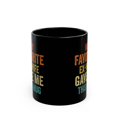 My Favorite Ex-Wife Gave Me This Mug Black Mug (11oz, 15oz)