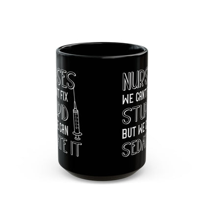 Nurses We Can’t Fix Stupid Mug – A Humorous Gift for Nurses