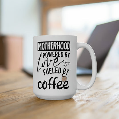 Motherhood Powered by Love Fueled by Coffee Mug - Perfect Gift for Moms