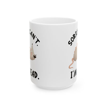 Sorry. Can't I'm Dead, white Mug, (11oz, 15oz)