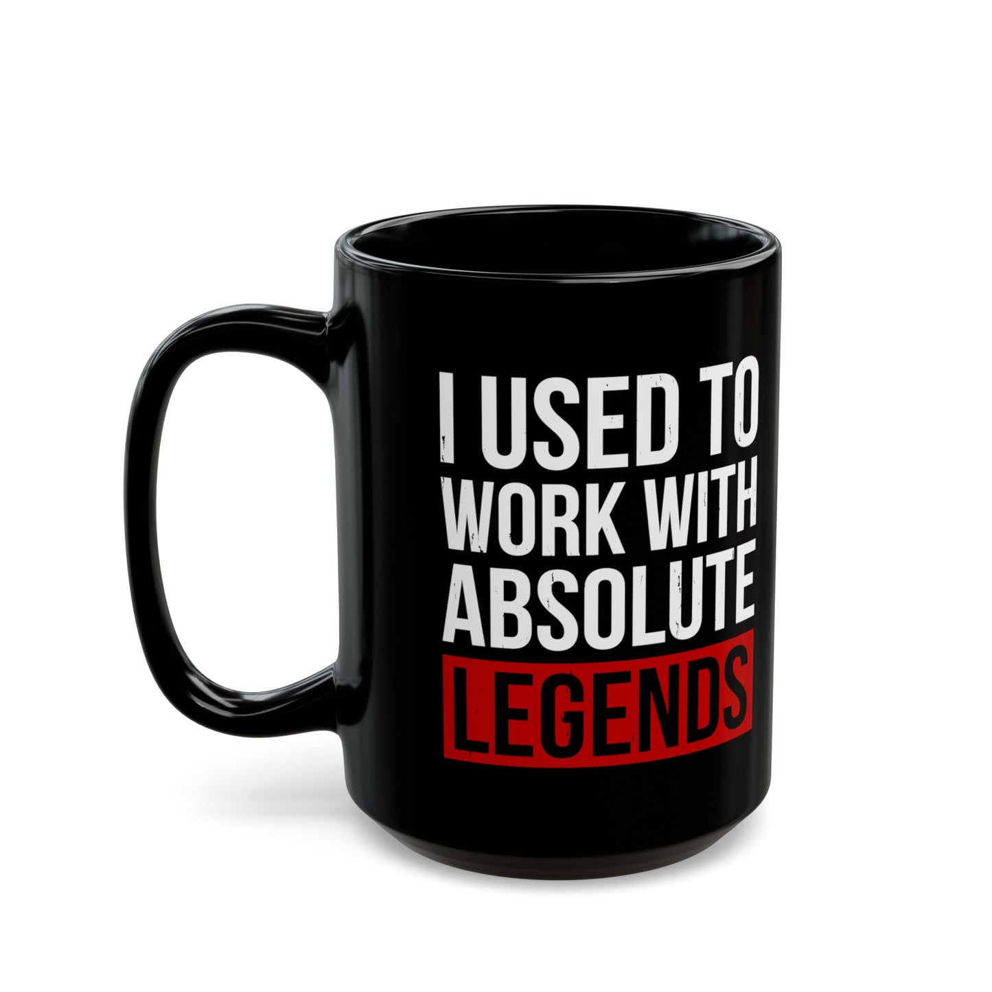 I Used to Work with Absolute Legends Black Mug – Perfect for Retirement