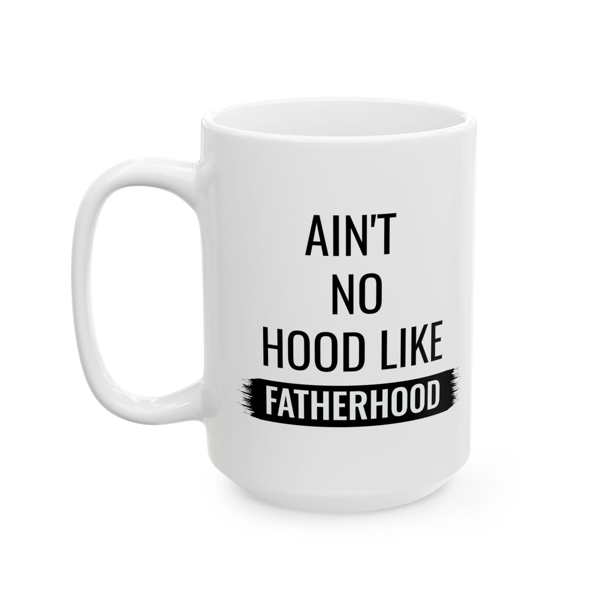 Gift for Dad from Kids – Ain’t No Hood Like Fatherhood Mug