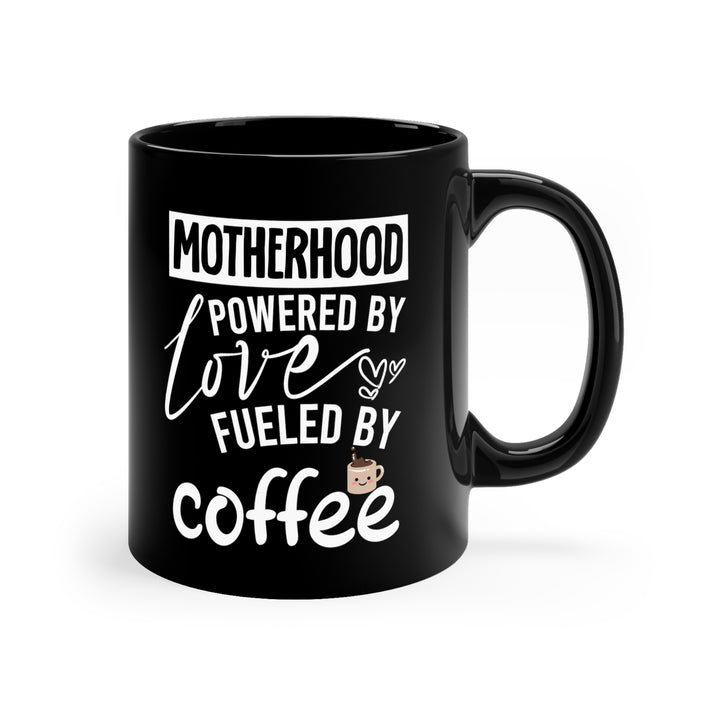 Motherhood Powered by Love Fueled by Coffee - Funny Mug for Moms