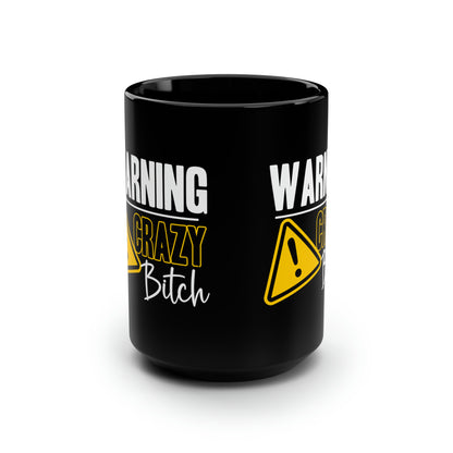 Warning Crazy Bitch Mug – Funny Sarcastic Black Coffee Mug