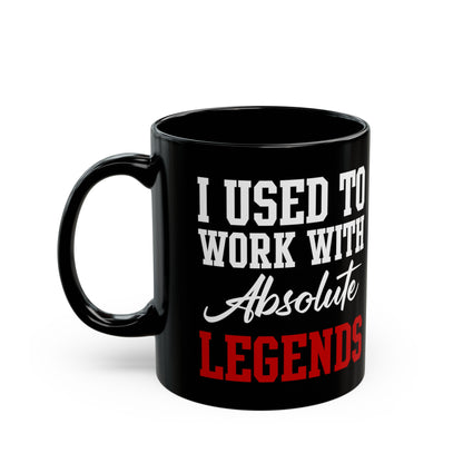 Black Retirement Mug Gift – I Used To Work With Absolute Legends