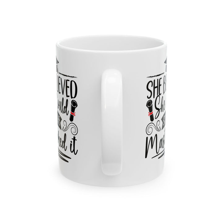 She Believed She Could So She Mastered It White Mug, (11oz, 15oz)