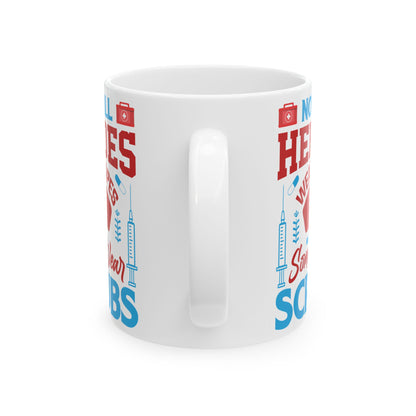 Not All Heroes Wear Capes Some Wear Scrubs Mug – A Perfect Gift for Nurses and Healthcare Workers