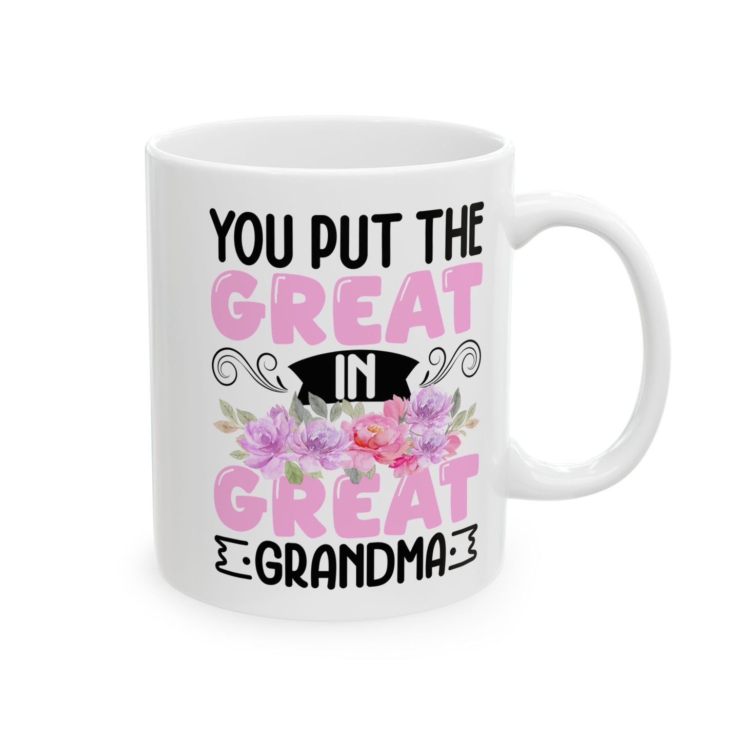 You Put Great In Great Grandma White Mug, (11oz, 15oz)