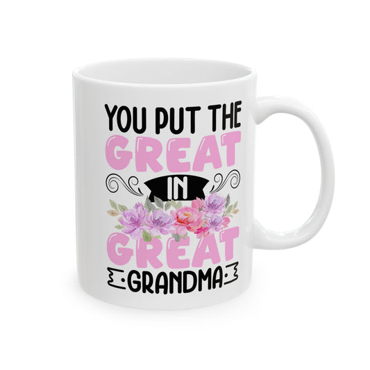 You Put Great In Great Grandma White Mug, (11oz, 15oz)