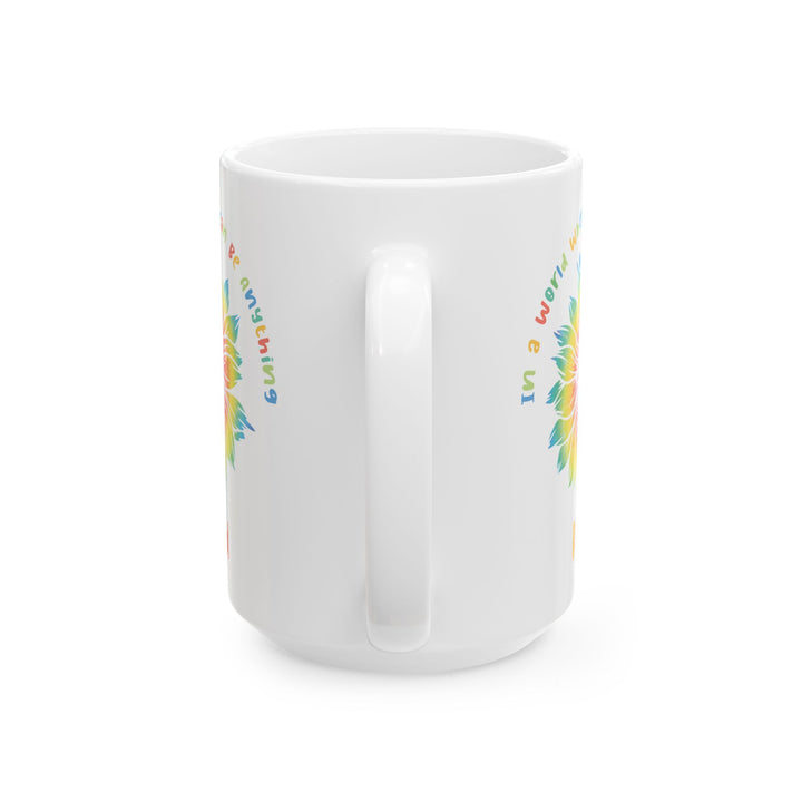 In A World Where You Can Be Anything White Mug, (11oz, 15oz)