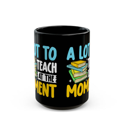 A Lot To Teach At The Moment