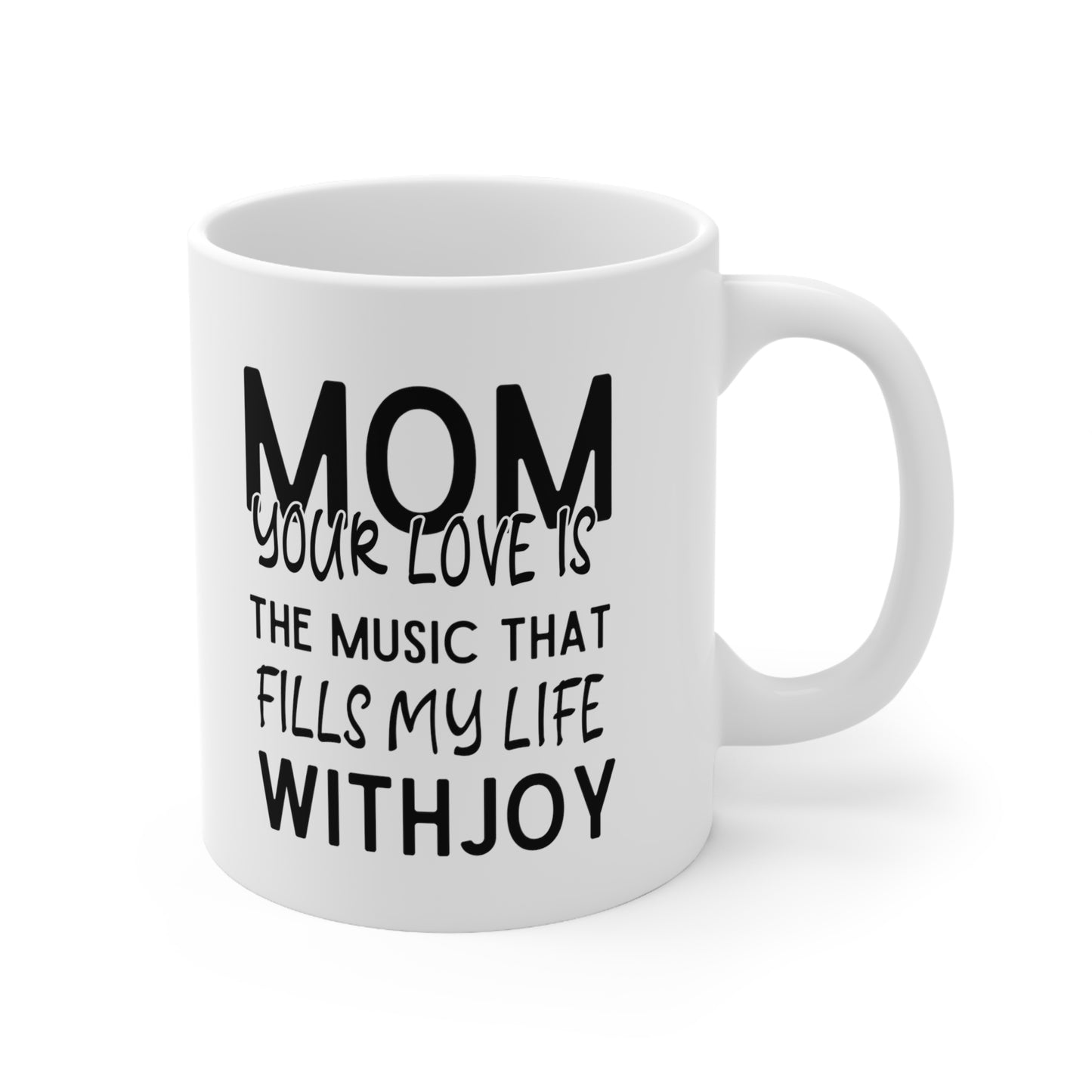 Mom your love 11oz white Mug