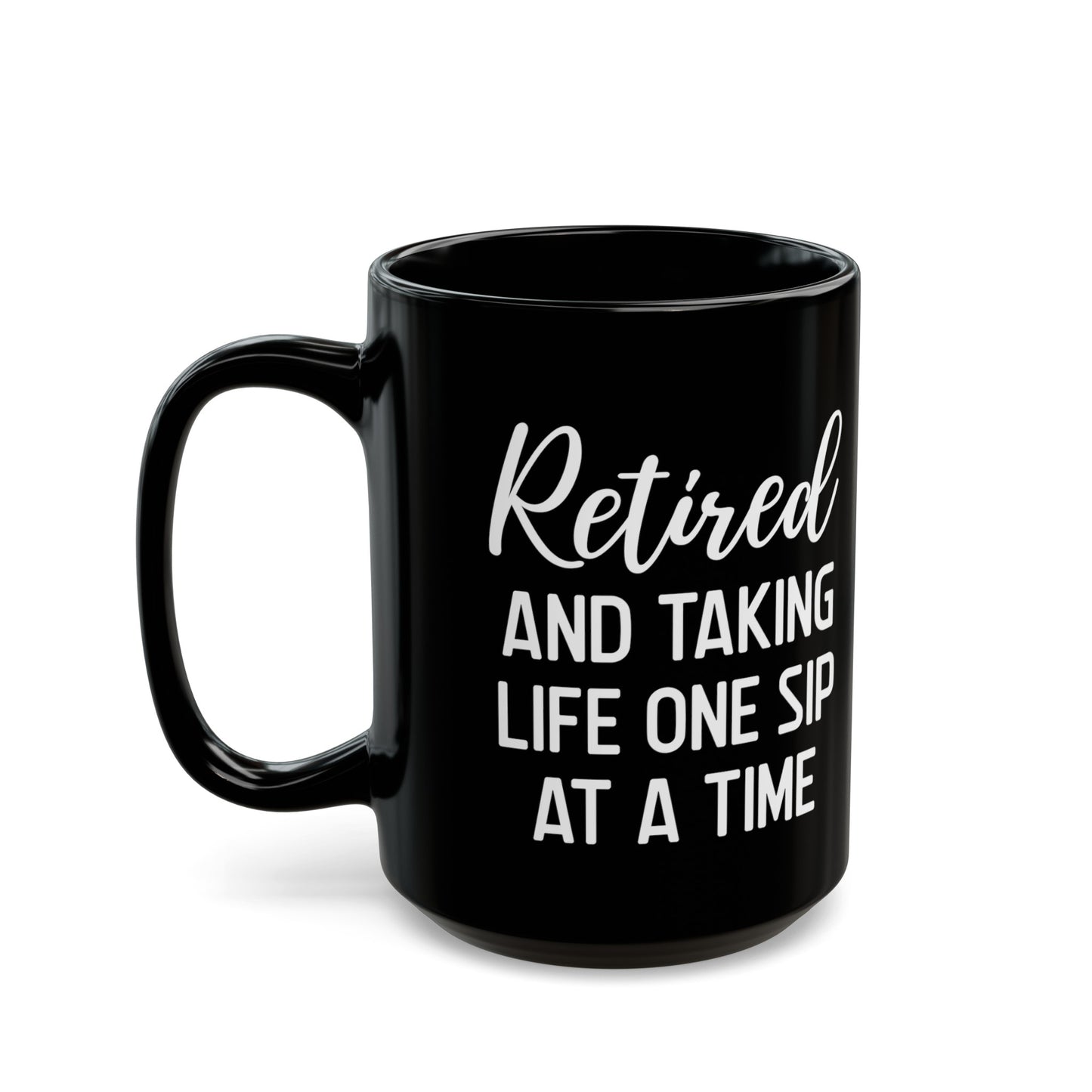 Black Retirement Mug – Retired and Taking Life One Sip at a Time
