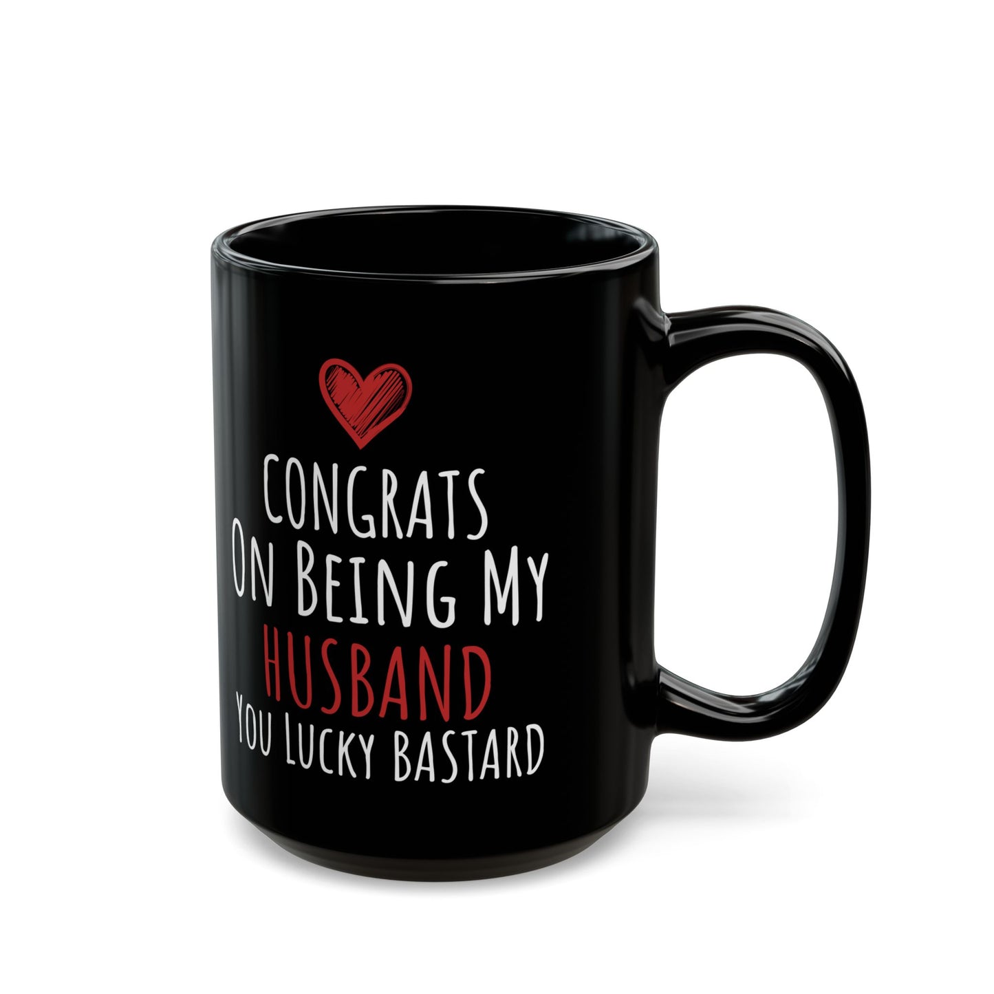 Congrates On Being My Husband You Lucky Bastard Black Mug (11oz, 15oz)