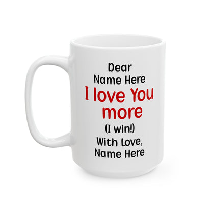 Custom I Love You More Mug Funny Personalized Gift for Boyfriend, Girlfriend, Husband, Wife – Cute Couple Coffee Mug