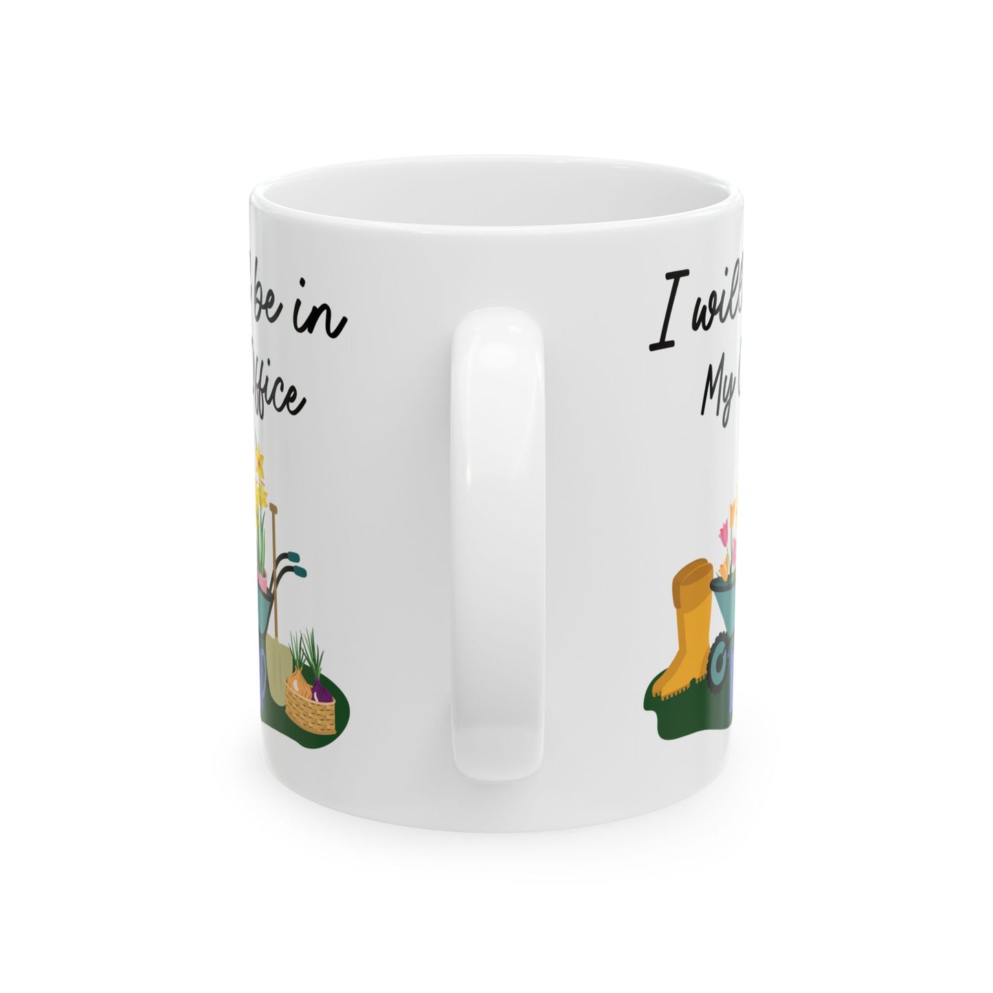 Give a Gift to a Gardening Enthusiast – I Will Be in My Office Mug White Ceramic Coffee Cup