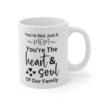 White Ceramic Mug – You're Not Just a Mom, You're the Heart & Soul of Our Family