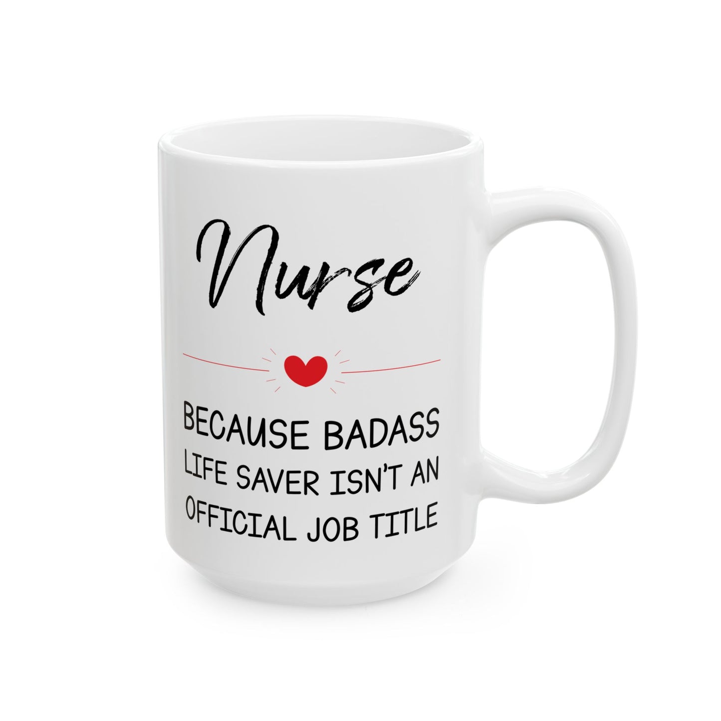 Nurse because badass 11oz & 15oz white mug