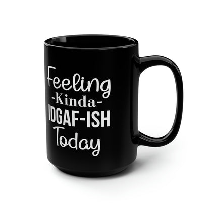 Feeling Kinda IDGAF-ISH Today Mug – Bold Coffee Mug for Sarcastic Mornings