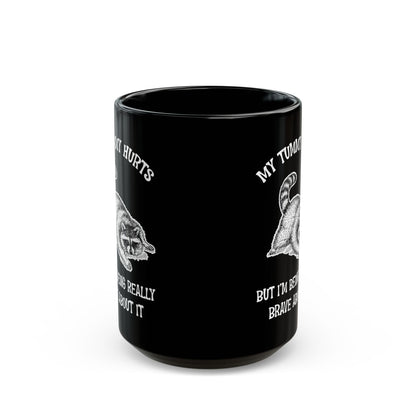 My tummy hurts but i'm being really brave, Black Mug (11oz, 15oz)