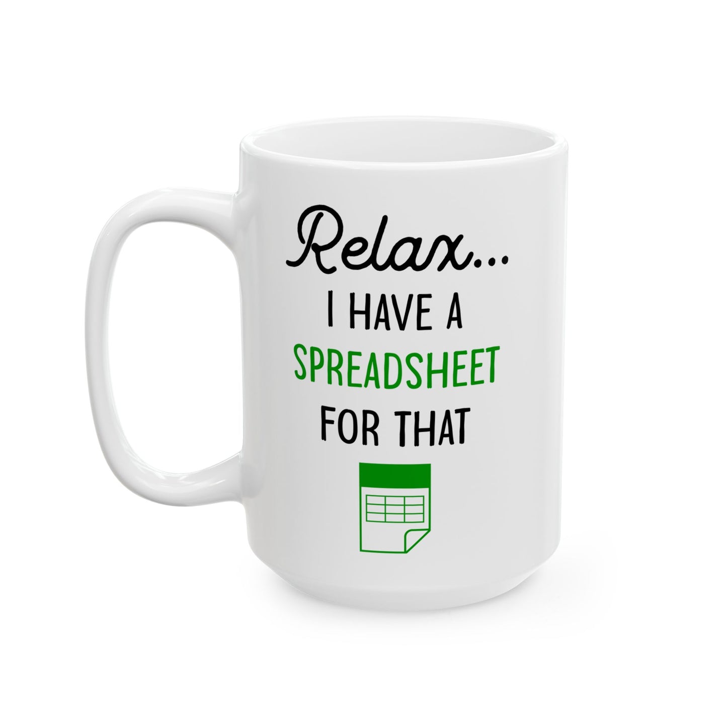 Relax I Have A Spreadsheet For That White Mug, (11oz, 15oz)