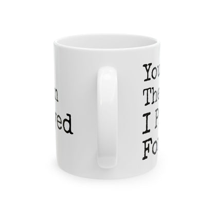 You're The Man I Prayed For White Mug, (11oz, 15oz)