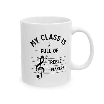 Funny Music Teacher Mug – My Class Is Full of Treble Makers – Music Lover Gift, Choir Band Teacher Appreciation Coffee Cup