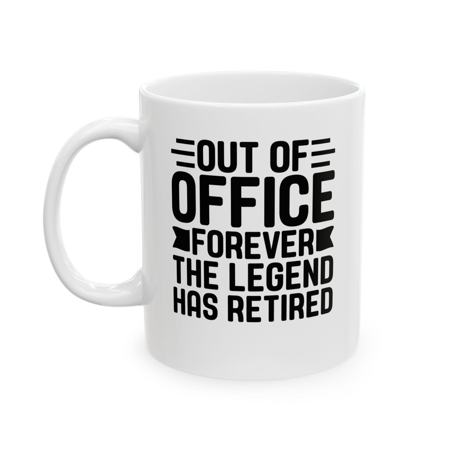 Out of Office Forever – The Legend Has Retired White Mug, (11oz, 15oz)