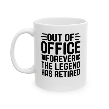Out of Office Forever – The Legend Has Retired White Mug, (11oz, 15oz)