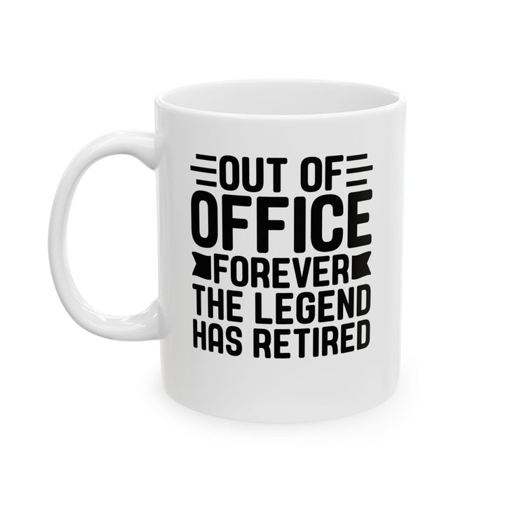 Out of Office Forever – The Legend Has Retired White Mug, (11oz, 15oz)