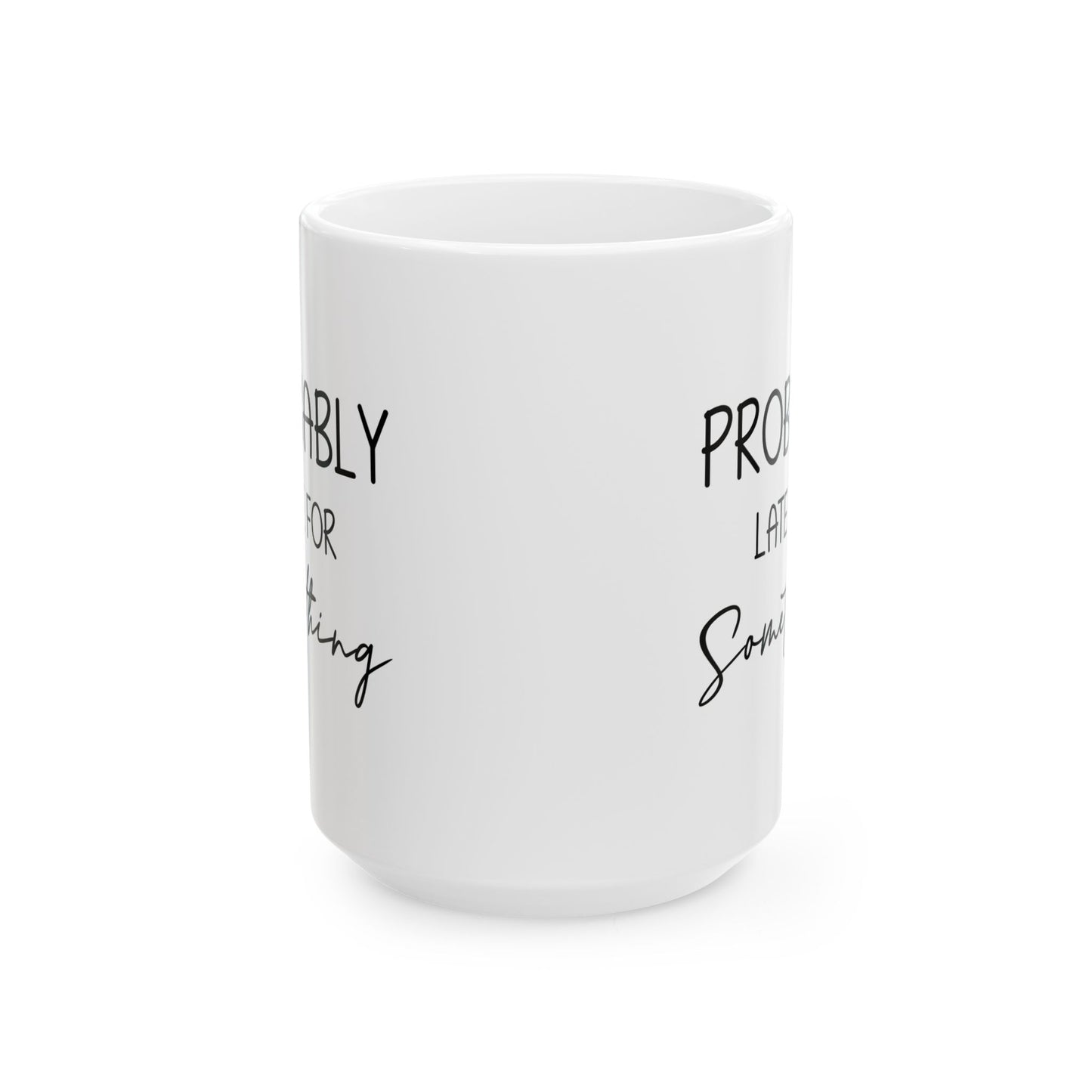 Funny Gift from Friend to Always Late Person – White Coffee Mug