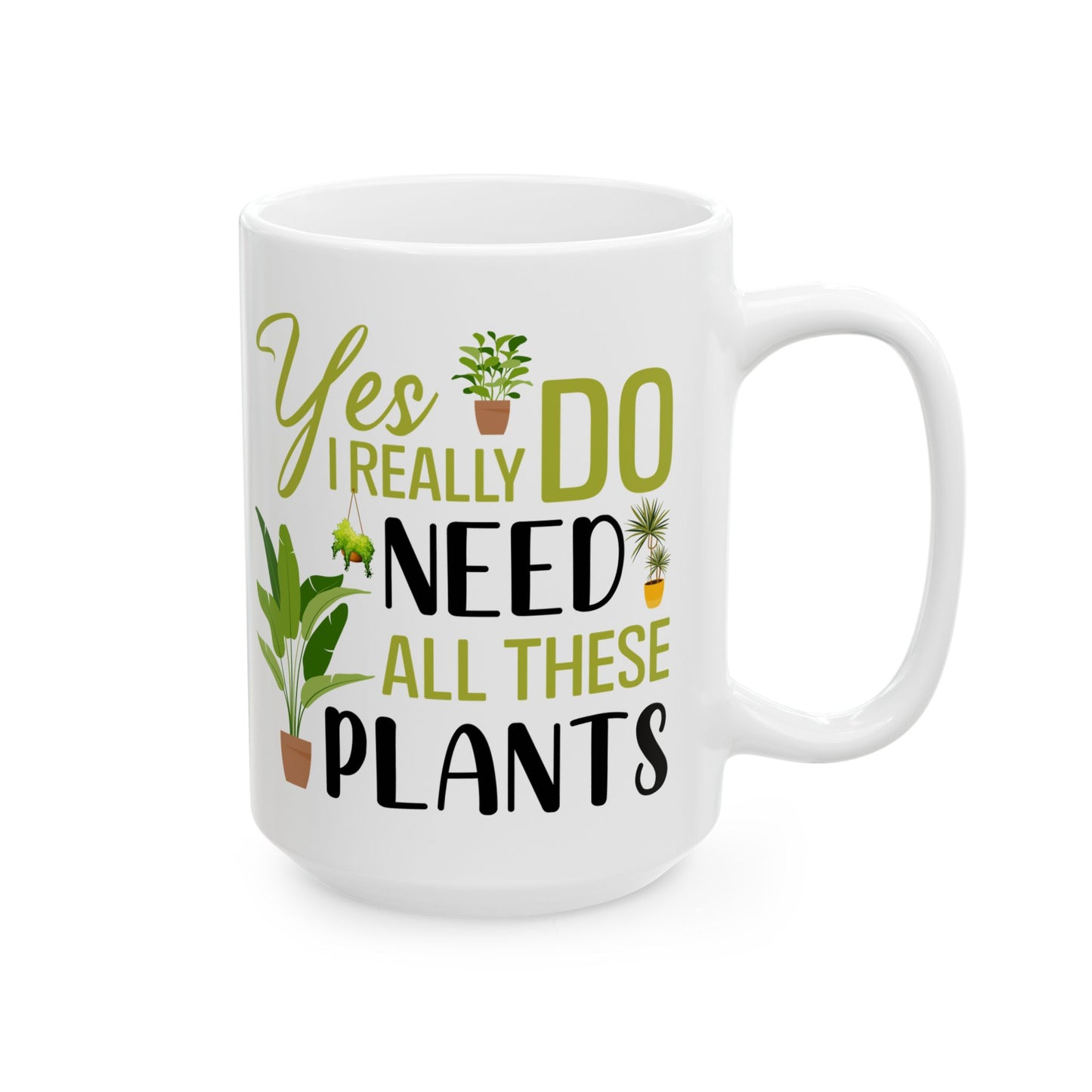 yes i really do need all plants, white Mug, (11oz, 15oz)