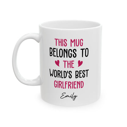 Personalized Mug for Girlfriend – This Mug Belongs to the World's Best Girlfriend Custom Name Gift Idea for Her