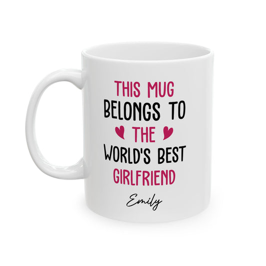 Personalized Mug for Girlfriend – This Mug Belongs to the World's Best Girlfriend Custom Name Gift Idea for Her