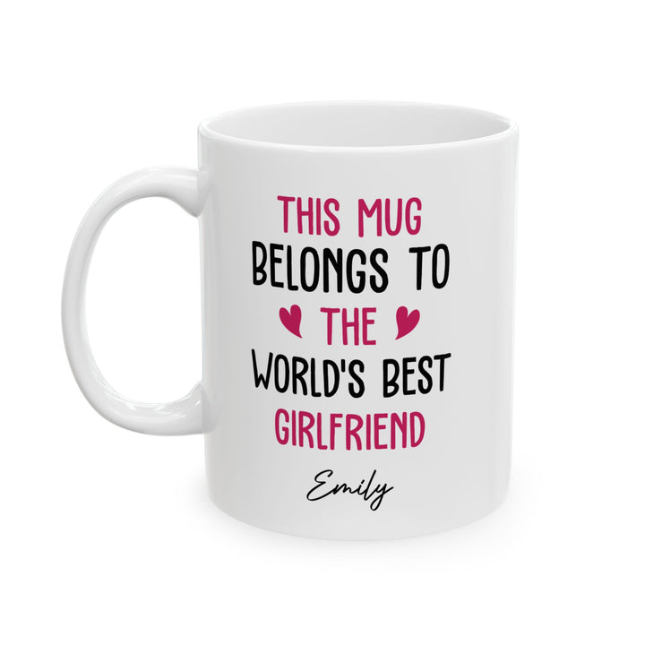 Personalized Mug for Girlfriend – This Mug Belongs to the World's Best Girlfriend Custom Name Gift Idea for Her