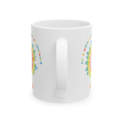 In A World Where You Can Be Anything White Mug, (11oz, 15oz)