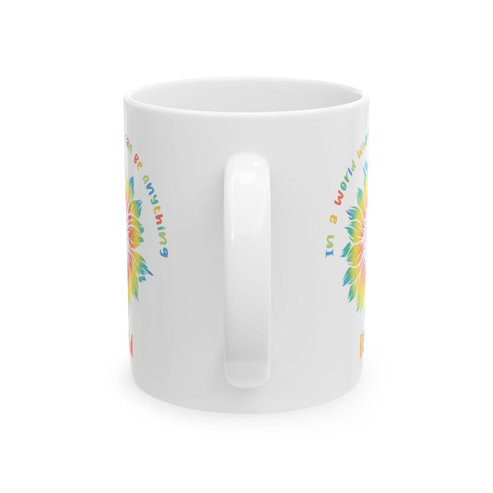 In A World Where You Can Be Anything White Mug, (11oz, 15oz)