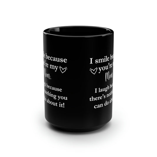 I am smile because i laugh 15oz Black Mug