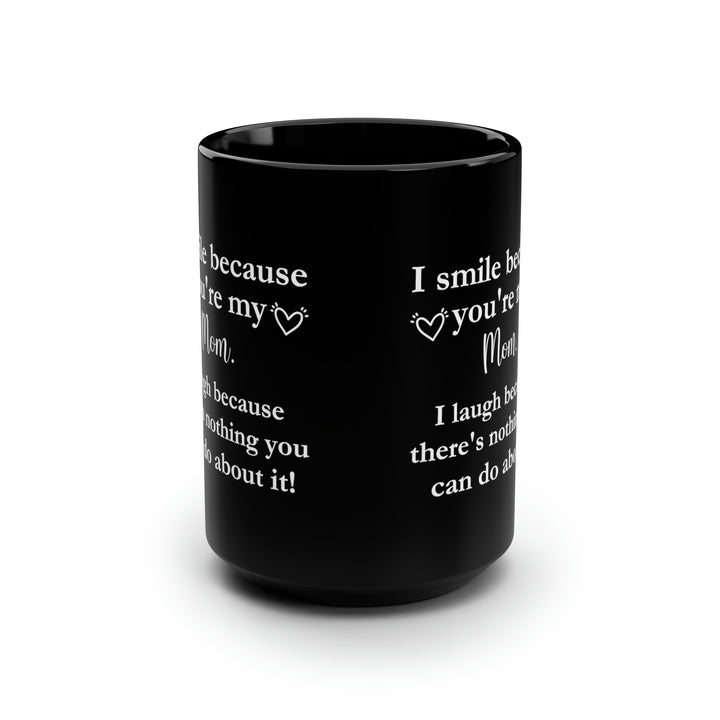 Funny Mom Tall Black Mug – I Smile Because You're My Mom